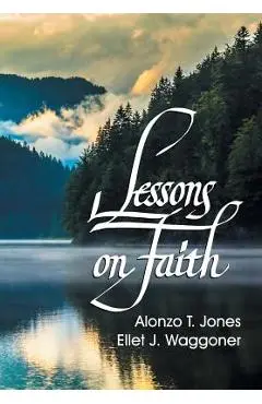 Lessons on Faith - A. T. Jones