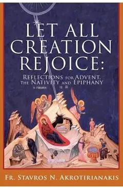 Let All Creation Rejoice - Fr Stavros N. Akrotirianakis