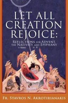 Let All Creation Rejoice, Paperback/Fr Stavros N. Akrotirianakis