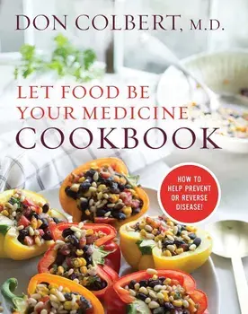 Let Food Be Your Medicine Cookbook: Recipes Proven to Prevent or Reverse Disease, Hardcover/Don Colbert