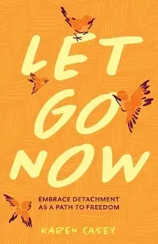 Let Go Now: Embrace Detachment as a Path to Freedom, Paperback/Karen Casey