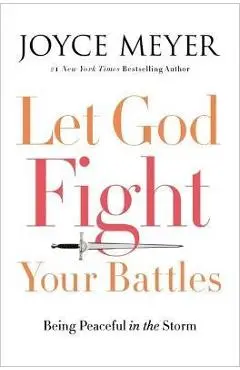 Let God Fight Your Battles: Being Peaceful in the Storm - Joyce Meyer