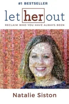 Let Her Out: Reclaim Who You Have Always Been, Paperback/Natalie Siston