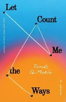 Let Me Count the Ways: A Memoir, Paperback/Tomás Q. Morín