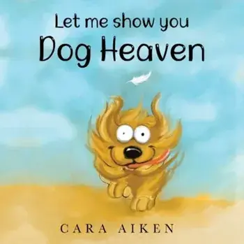 Let me show you Dog Heaven, Paperback/Cara Aiken