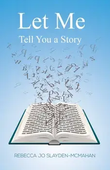 Let Me Tell You a Story, Hardback/Rebecca Jo Slayden-McMahan