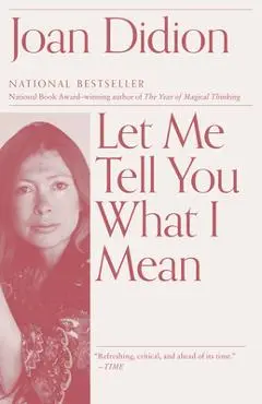 Let Me Tell You What I Mean - Joan Didion