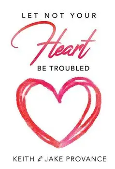 Let Not Your Heart Be Troubled, Paperback/Keith Provance