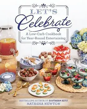 Let's Celebrate. A Low-Carb Cookbook for Year-Round Entertaining, Paperback/Natasha Newton