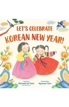 Let's Celebrate Korean New Year! - Michelle W. Park