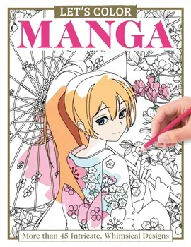 Let's Color Manga. More than 45 Intricate, Whimsical Designs, Paperback/Alice Pettillo