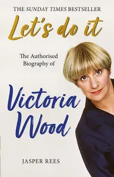 Let's Do It: The Authorised Biography of Victoria Wood/Jasper Rees