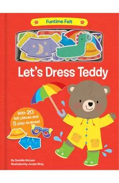 Let's Dress Teddy: With 20 Colorful Felt Play Pieces - Danielle Mclean