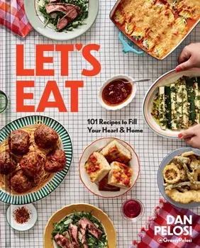 Let's Eat. 101 Recipes to Fill Your Heart & Home, Hardback/Dan Pelosi