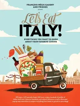 Let's Eat Italy!: Everything You Want to Know about Your Favorite Cuisine, Hardcover/François-Régis Gaudry