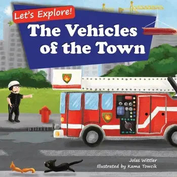 Let's Explore! The Vehicles of the Town: An Illustrated Rhyming Picture Book About Trucks and Cars for Kids Age 2-4 [Stories in Verse, Bedtime Story]/Jolas Wittler