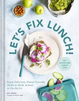 Let's Fix Lunch!. Enjoy Delicious, Planet-Friendly Meals at Work, School, or On the Go, Hardback/Kat Nouri