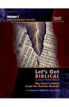 Let's Get Biblical!: Why doesn't Judaism Accept the Christian Messiah? Volume 2 - Tovia Singer