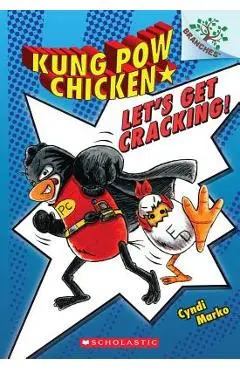Let's Get Cracking!: A Branches Book (Kung POW Chicken #1) - Cyndi Marko