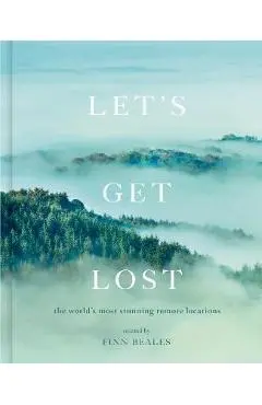 Let's Get Lost: The World's Most Stunning Remote Locations - Finn Beales