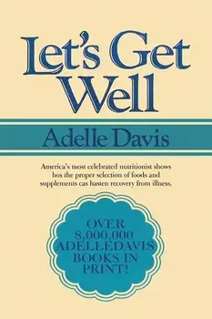 Let's Get Well: A Practical Guide to Renewed Health Through Nutrition, Paperback/Adelle Davis