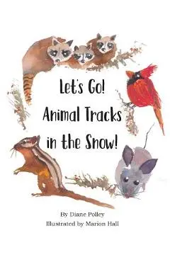 Let's Go! Animal Tracks in the Snow! - Diane Polley