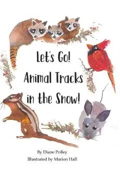 Let's Go! Animal Tracks in the Snow! - Diane Polley