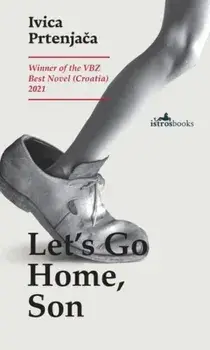 Let's Go Home, Son, Paperback/Ivica Prtenjaca