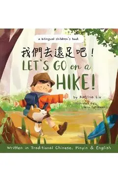 Let's go on a hike! Written in Traditional Chinese, Pinyin and English: A bilingual children's book - Katrina Liu