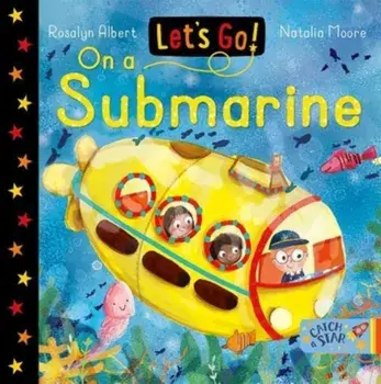 Let's Go! On A Submarine, Board book/Rosalyn Albert