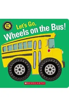 Let's Go, Wheels on the Bus! (Spin Me!) - Scholastic