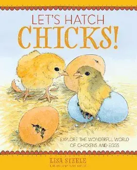 Let's Hatch Chicks!: Explore the Wonderful World of Chickens and Eggs, Paperback/Lisa Steele