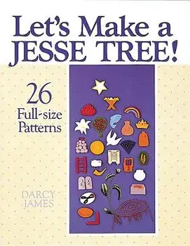 Let's Make a Jesse Tree!: 26 Full-Size Patterns/Darcy James