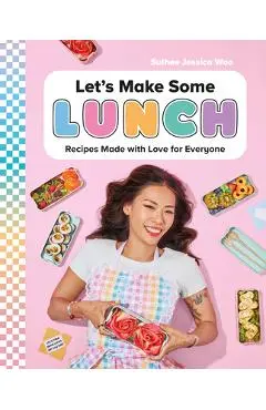 Let's Make Some Lunch: Recipes Made with Love for Everyone - Sulhee Jessica Woo