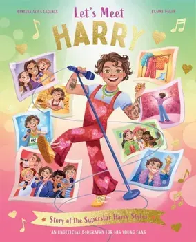 Let's Meet Harry. Story of the Superstar Harry Styles. A 100% Unofficial Biography for His Young Fans., Hardback/Claire Baker