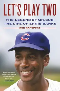 Let's Play Two: The Legend of Mr. Cub, the Life of Ernie Banks, Paperback/Ron Rapoport
