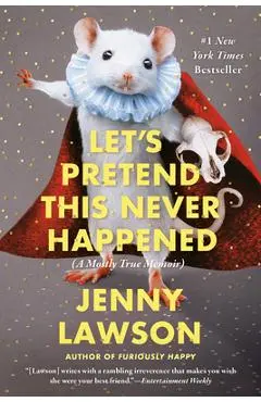 Let's Pretend This Never Happened: A Mostly True Memoir - Jenny Lawson