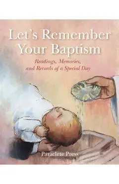 Let's Remember Your Baptism: Readings, Memories, and Records of a Special Day - Editors At Paraclete Press