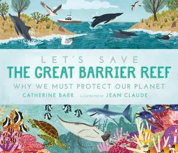 Let's Save the Great Barrier Reef: Why we must protect our planet, Hardback/Catherine Barr