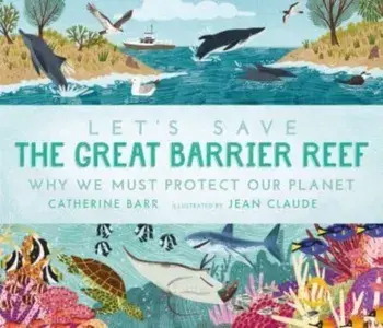 Let's Save the Great Barrier Reef: Why we must protect our planet, Paperback/Catherine Barr