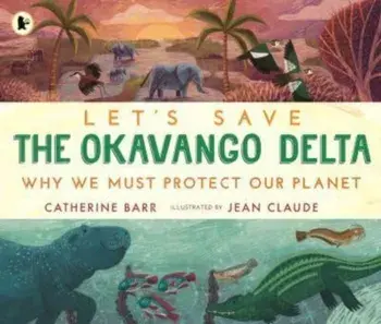 Let's Save the Okavango Delta: Why we must protect our planet, Paperback/Catherine Barr