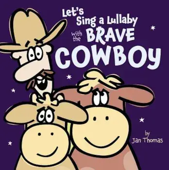 Let's Sing a Lullaby with the Brave Cowboy, Hardcover/Jan Thomas