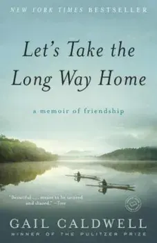 Let's Take the Long Way Home: A Memoir of Friendship, Paperback/Gail Caldwell