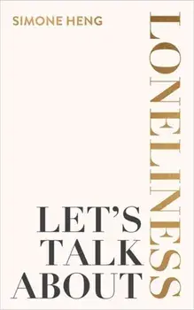 Let's Talk About Loneliness. The Search for Connection in a Lonely World, Paperback/Simone Heng