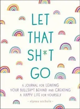 Let That Sh*t Go, Paperback/Alyssa Nichols