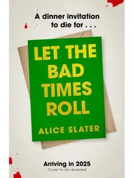 Let the Bad Times Roll. The dark and deadly new novel from the author of Death of a Bookseller, Paperback/Alice Slater