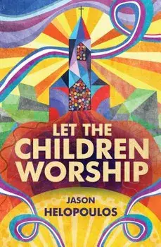 Let the Children Worship, Paperback/Jason Helopoulos