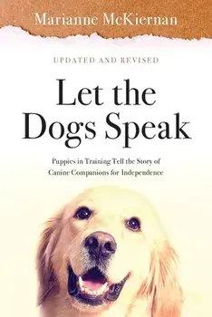 Let the Dogs Speak! Puppies in Training Tell the Story of Canine Companions for Independence, Paperback/Marianne McKiernan