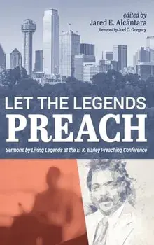 Let the Legends Preach, Hardcover/Jared E. Alcántara