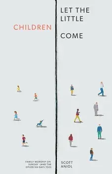 Let the Little Children Come: Family Worship on Sunday (and the Other Six Days Too), Paperback/Scott Aniol